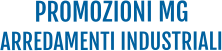 PROMOZIONI MG ARREDAMENTI INDUSTRIALI