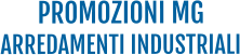 PROMOZIONI MG ARREDAMENTI INDUSTRIALI